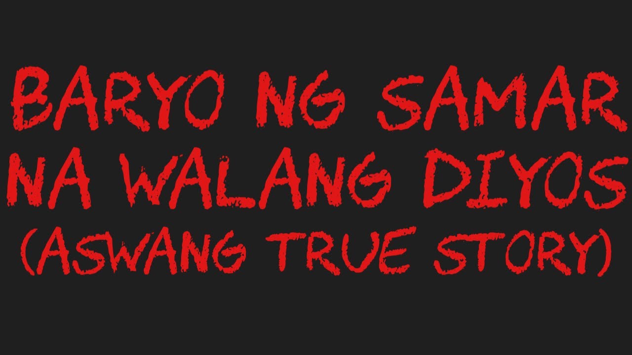 BARYO NG SAMAR NA WALANG DIYOS (Aswang True Story)