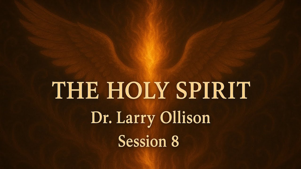 The Holy Spirit (Part 8) When Jesus Was Glorified - Dr. Larry Ollison