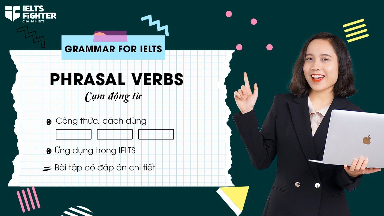 Unit 22: Phrasal verbs - Cụm động từ tiếng Anh| IELTS FIGHTER