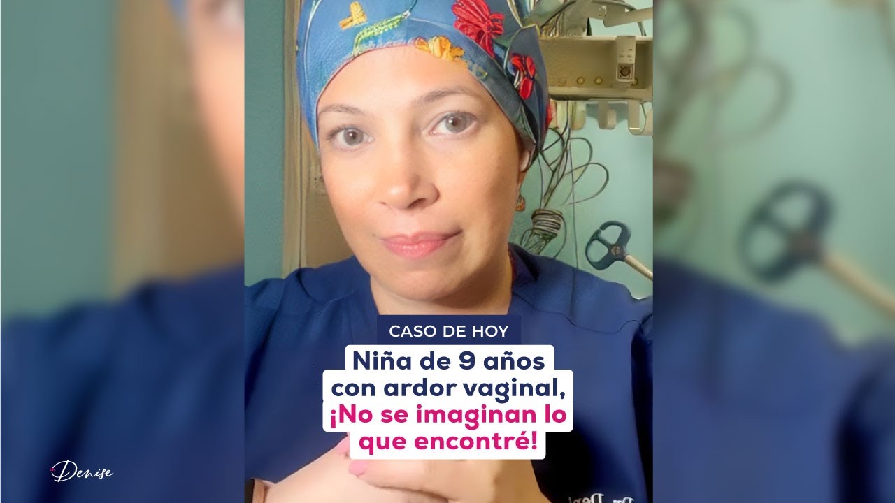 Caso de Hoy: Niña de 9 años con Ardor Vaginal: no se Imaginan lo que encontré | Dr. Denise