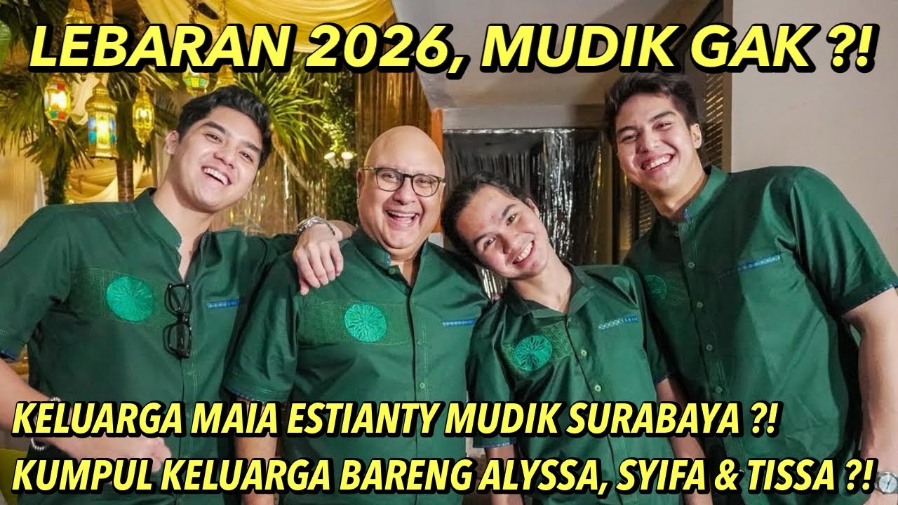 MUDIK LEBARAN 2026 ?! KELUARGA MAIA ESTIANTY KE SURABAYA ATAU KUMPUL KELUARGA DI JAKARTA ?!