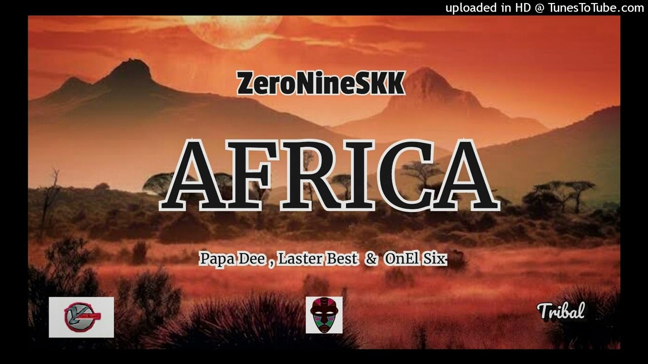 ZeroNineSKK - Africa  ( Feat Papa Dee , Laster Best & OnEl Six ) Original Mix