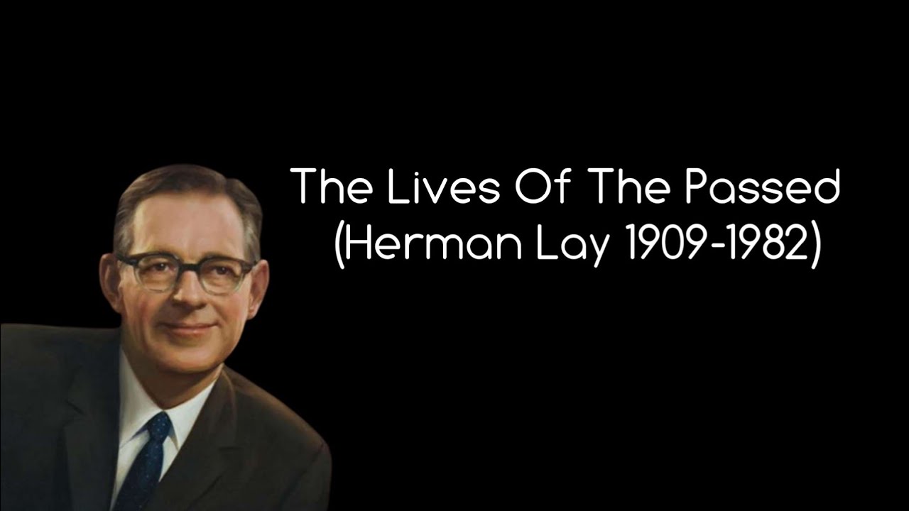 The Life of Herman Lay (Founder of Lays)