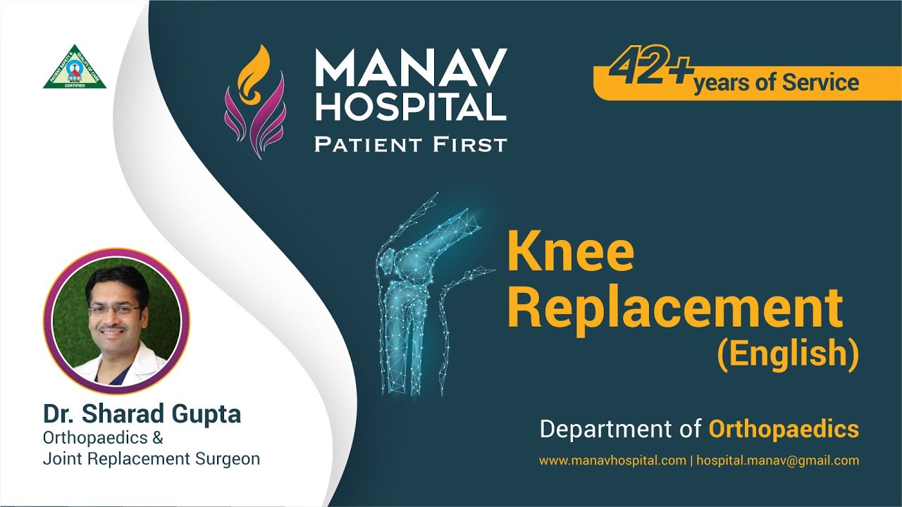 Knee Replacement - Dr. Sharad Gupta, Sr. Orthopedic Surgeon at Manav Hospital (English)