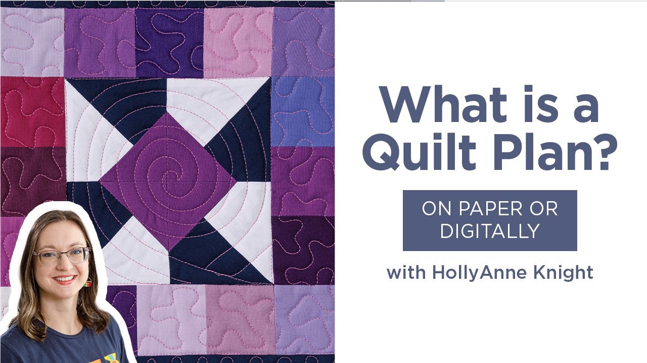 What Is A Quilt Plan? | Learn How To Create a Paper or Digital Quilting Plan with HollyAnne Knight