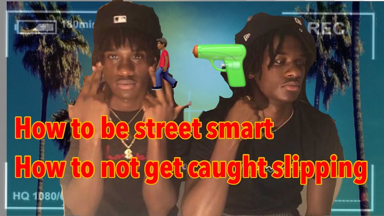 How to be street smart How to not get caught slipping🏃🏾🔫(10 easy steps)