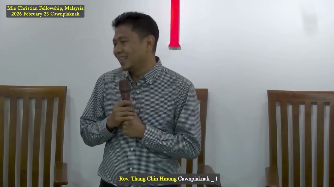 Cawnpiaknak 1 Rev Thang Chin Hmung (Mie Christian Fellowship, Malaysia) 2026 February 23