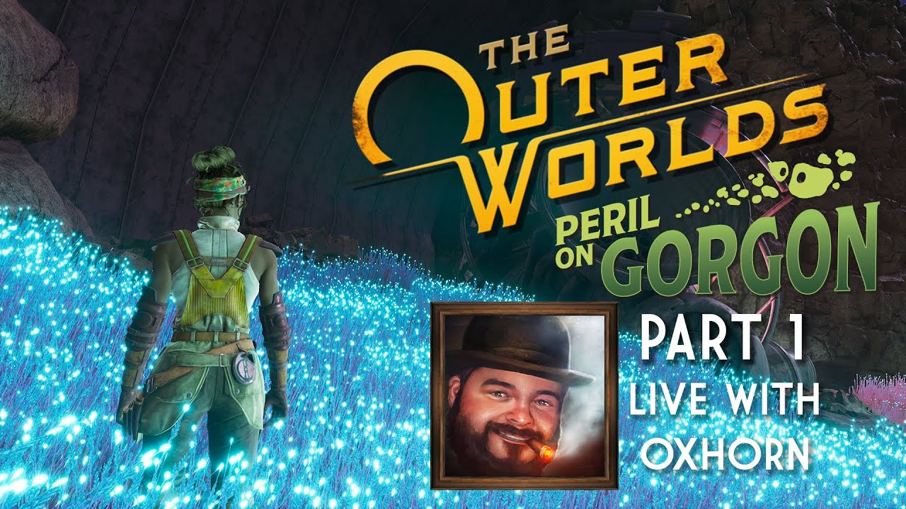 Peril on the Gorgon Part 1 - The Outer Worlds DLC Live with Oxhorn