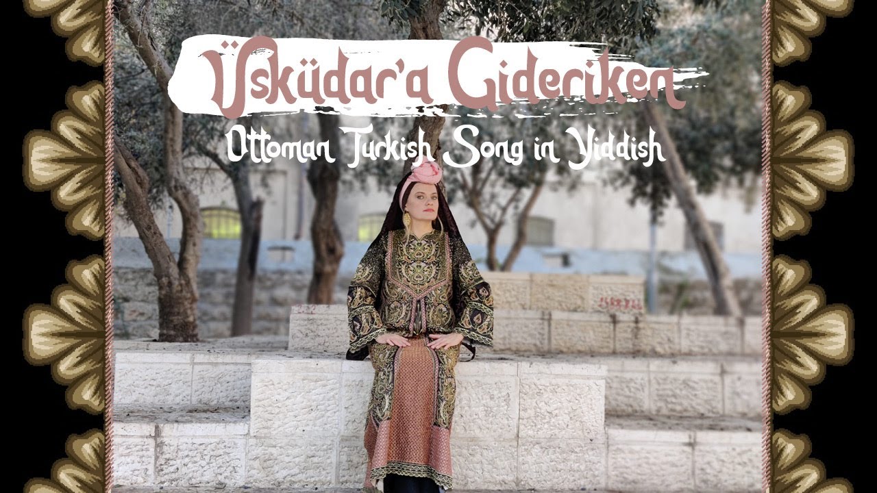Turkish folksong Üsküdar'a gideriken in Yiddish from Jerusalem