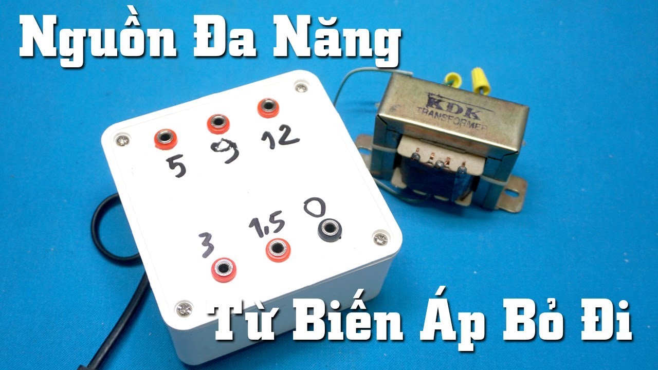 Tận Dụng Biến Áp Cũ Làm Nguồn Đa Năng Đơn Giản