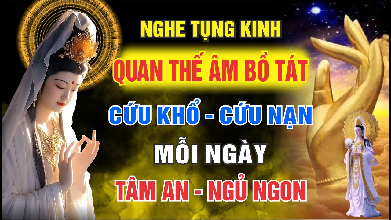 Nghe Và Tụng Kinh Quán Âm Mỗi Ngày – Cứu Khổ Cứu Nạn – Nghiệp Duyên Dần Chuyển Hóa