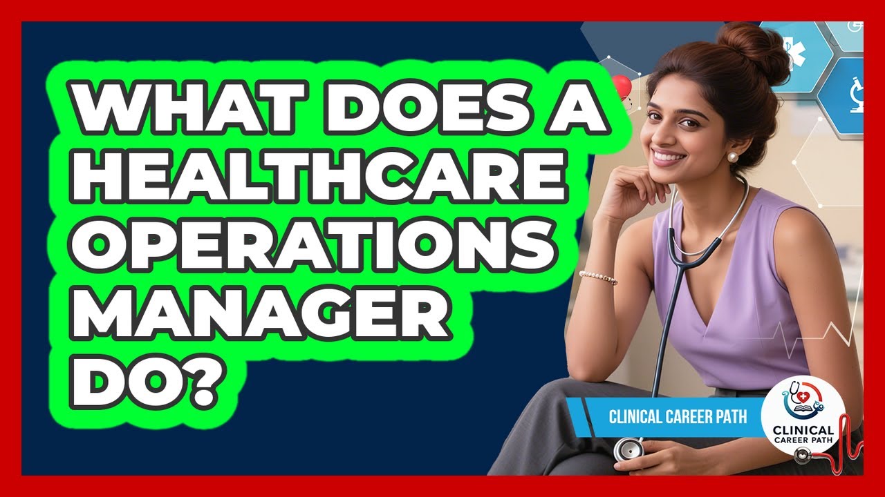 What Does A Healthcare Operations Manager Do?