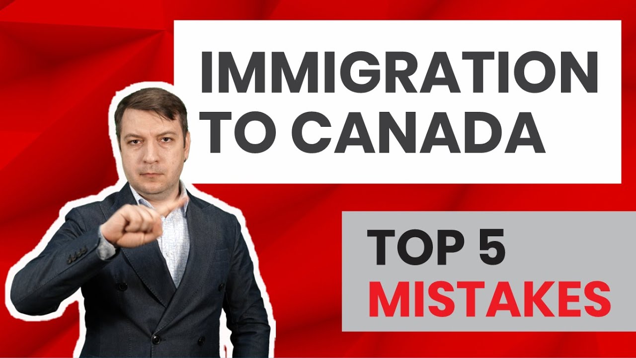 Top 5 Mistakes Made When Immigrating To Canada