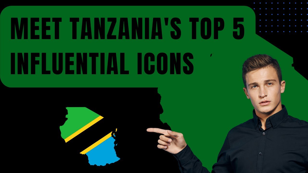 Meet Tanzania's Top 5 Influential Icons You Need to Know!