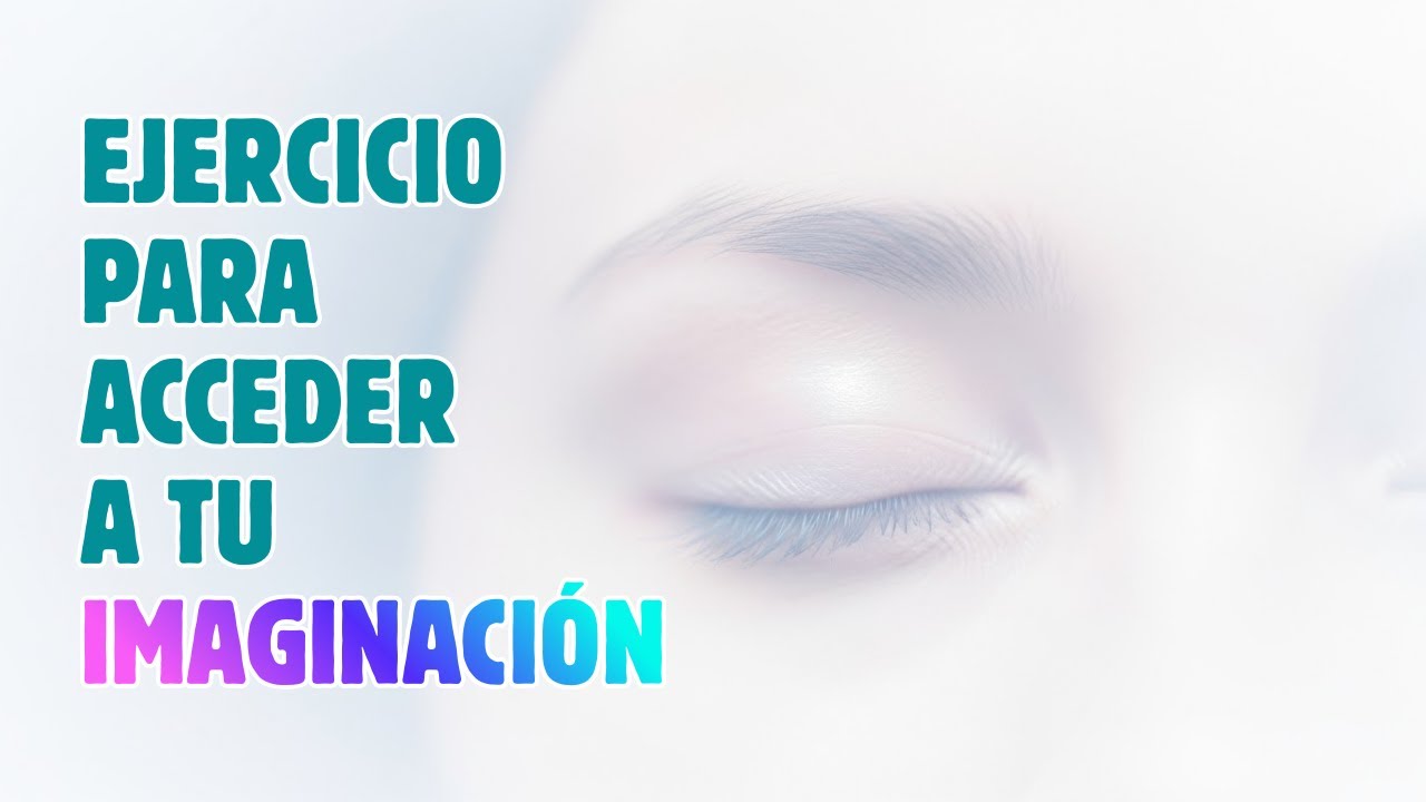 Accede a Tu Imaginación Consciente | Ejercicio de Presencia y Enfoque Mental