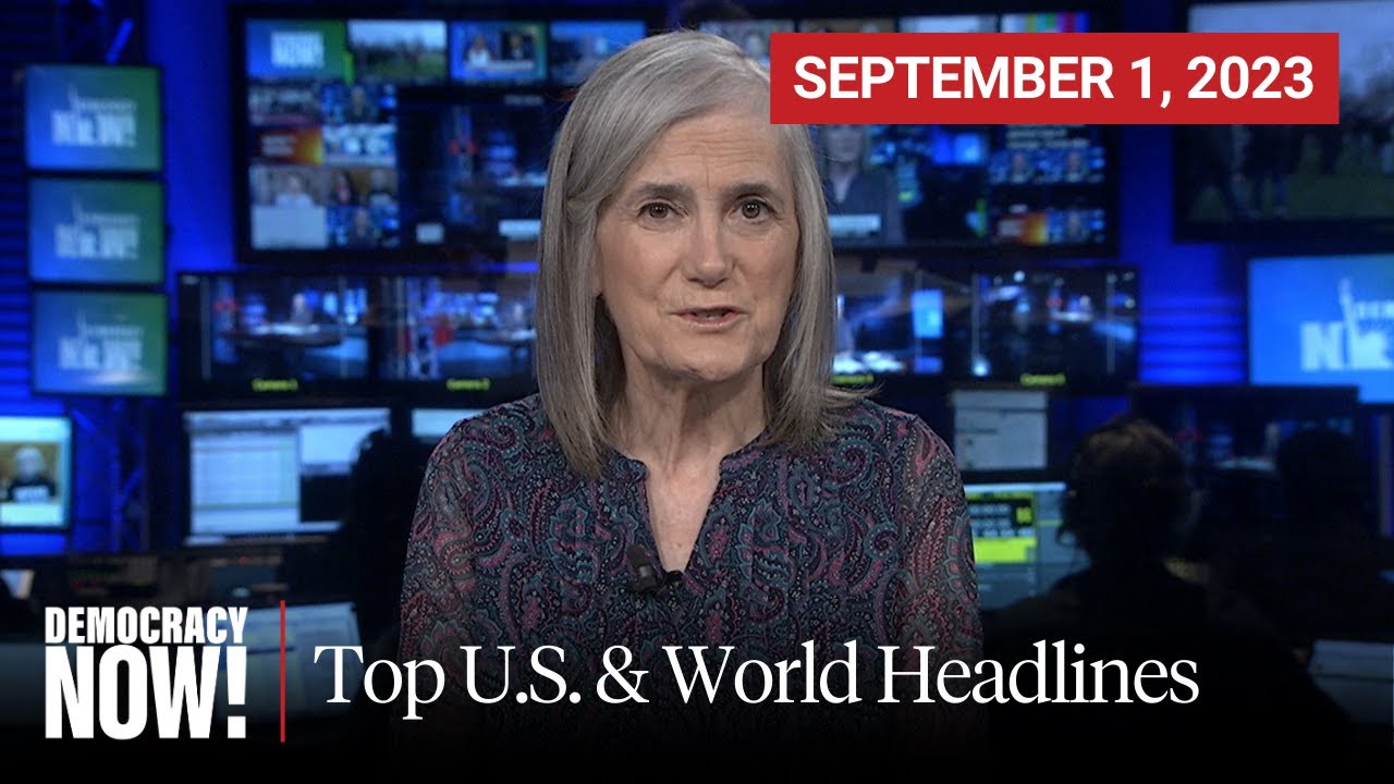 Top U.S. & World Headlines &mdash; September 1, 2023
