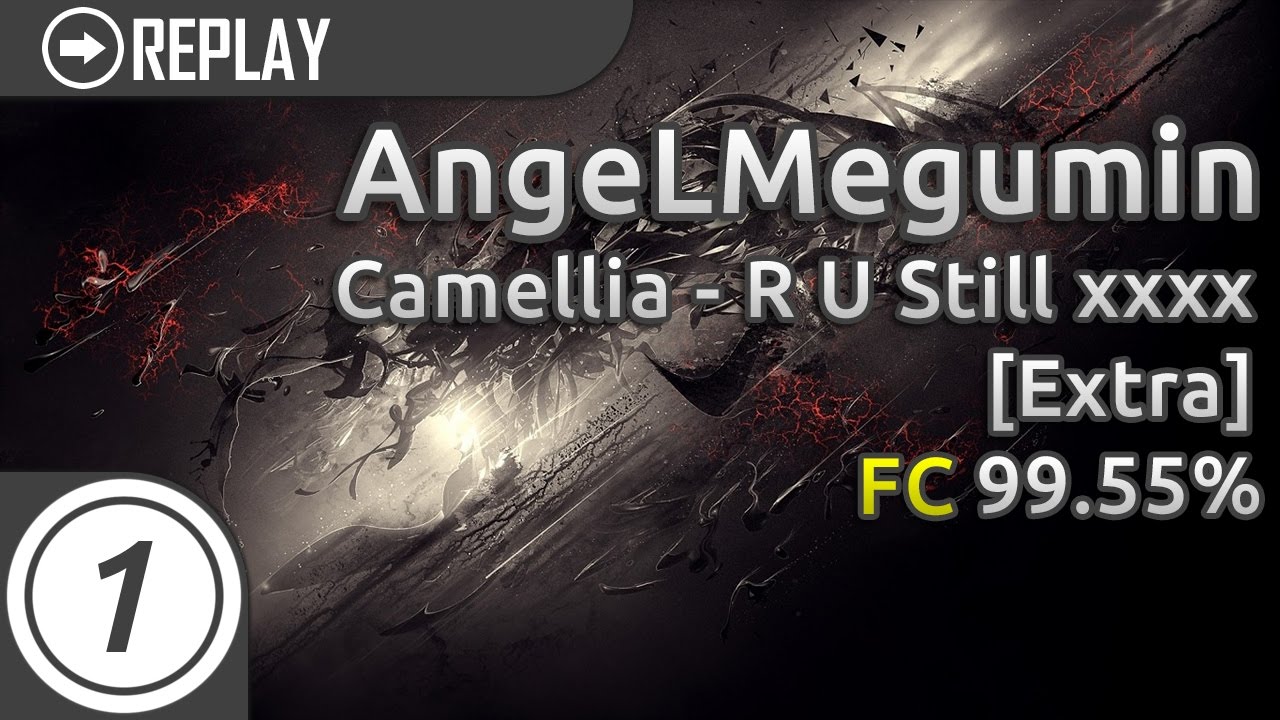 AngeLMegumin | Camellia - R U Still xxxx? [Extra]  | 99.55% ~634pp (Unranked)