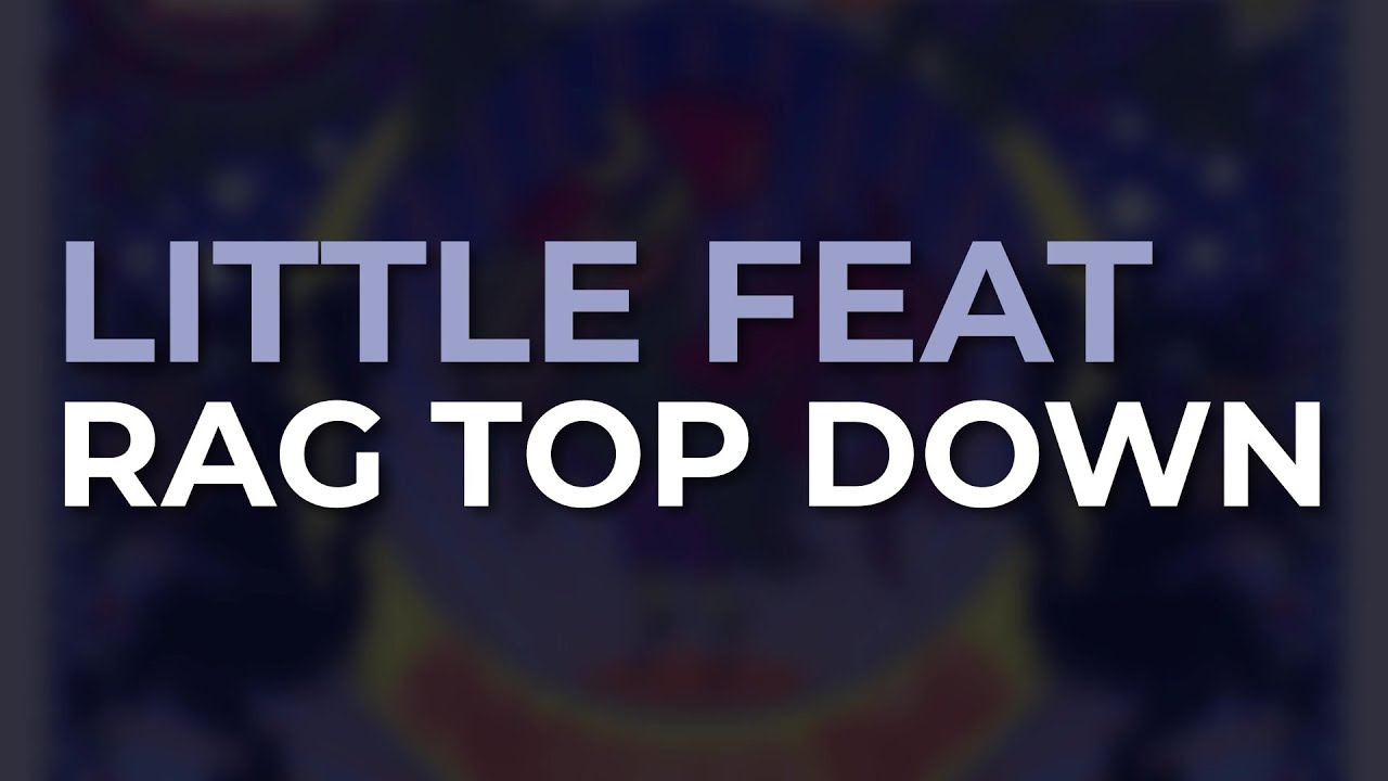 Little Feat - Rag Top Down (Official Audio)