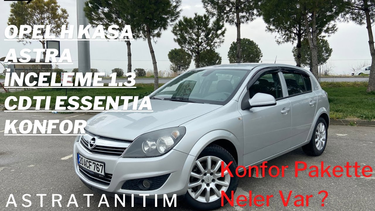 OPEL ASTRA İNCELEME  /H KASA/1.3 CDTI 90 HP /ESSENTİA KONFOR TANITIM/CLASSIC 3