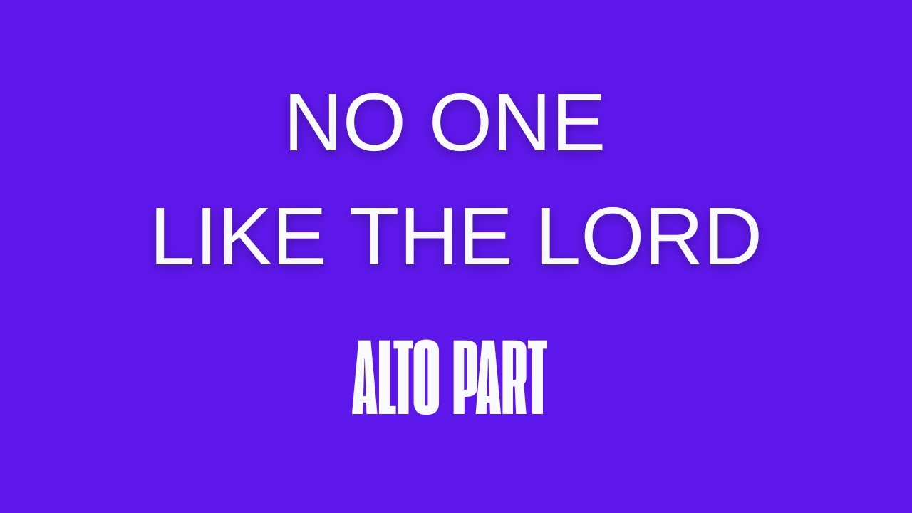 No one like the Lord: Bethel Music (Alto Part)