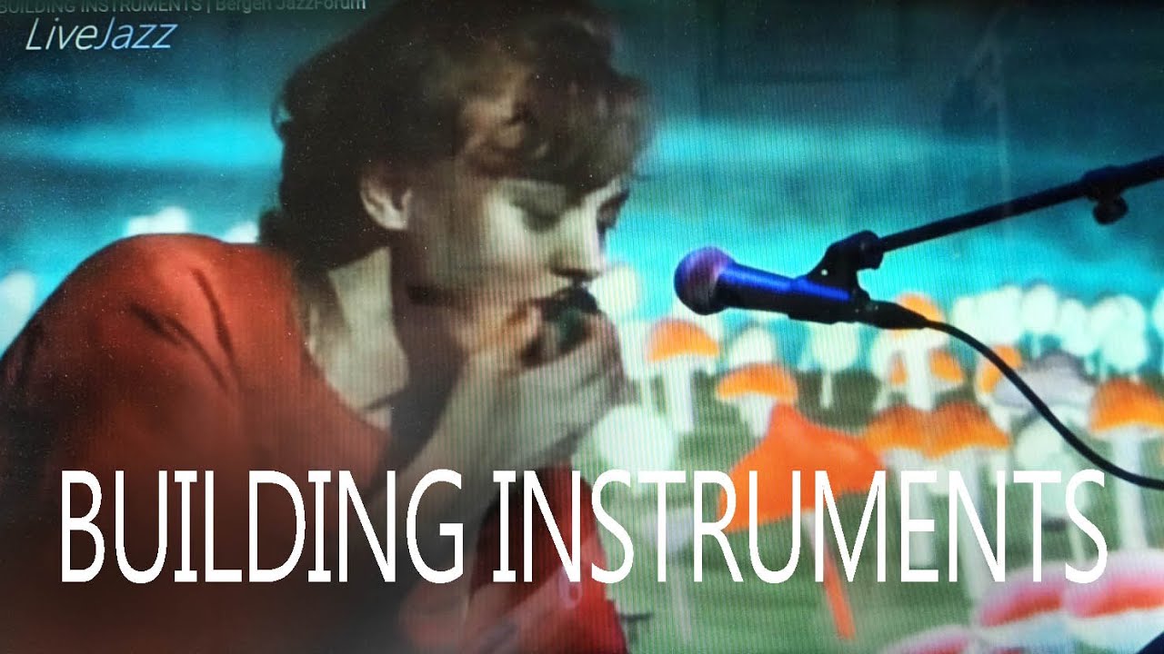 BUILDING INSTRUMENTS | Bergen JazzForum