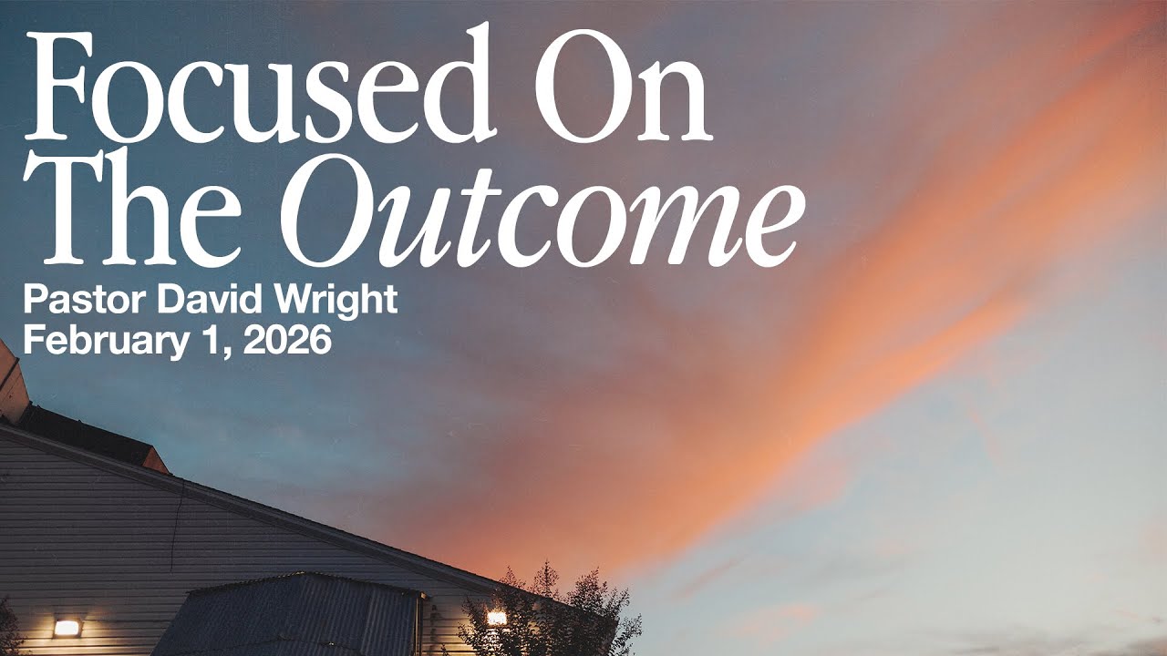 Focused On The Outcome | David Wright | Sunday Morning | February 1, 2026