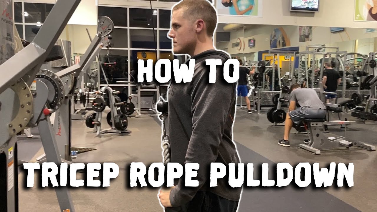 How to: Tricep Rope Pulldown