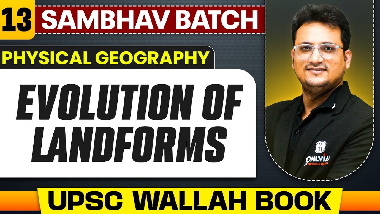Evolution of Landforms Full Chapter | Physical Geography - Chapter 13  | UPSC Preparation