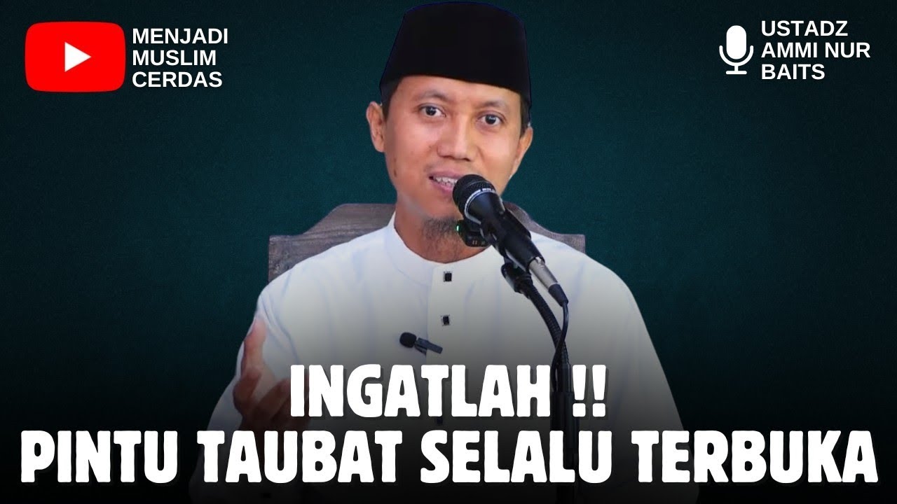 INGATLAH!! PINTU TAUBAT SELALU TERBUKA | USTADZ AMMI NUR BAITS
