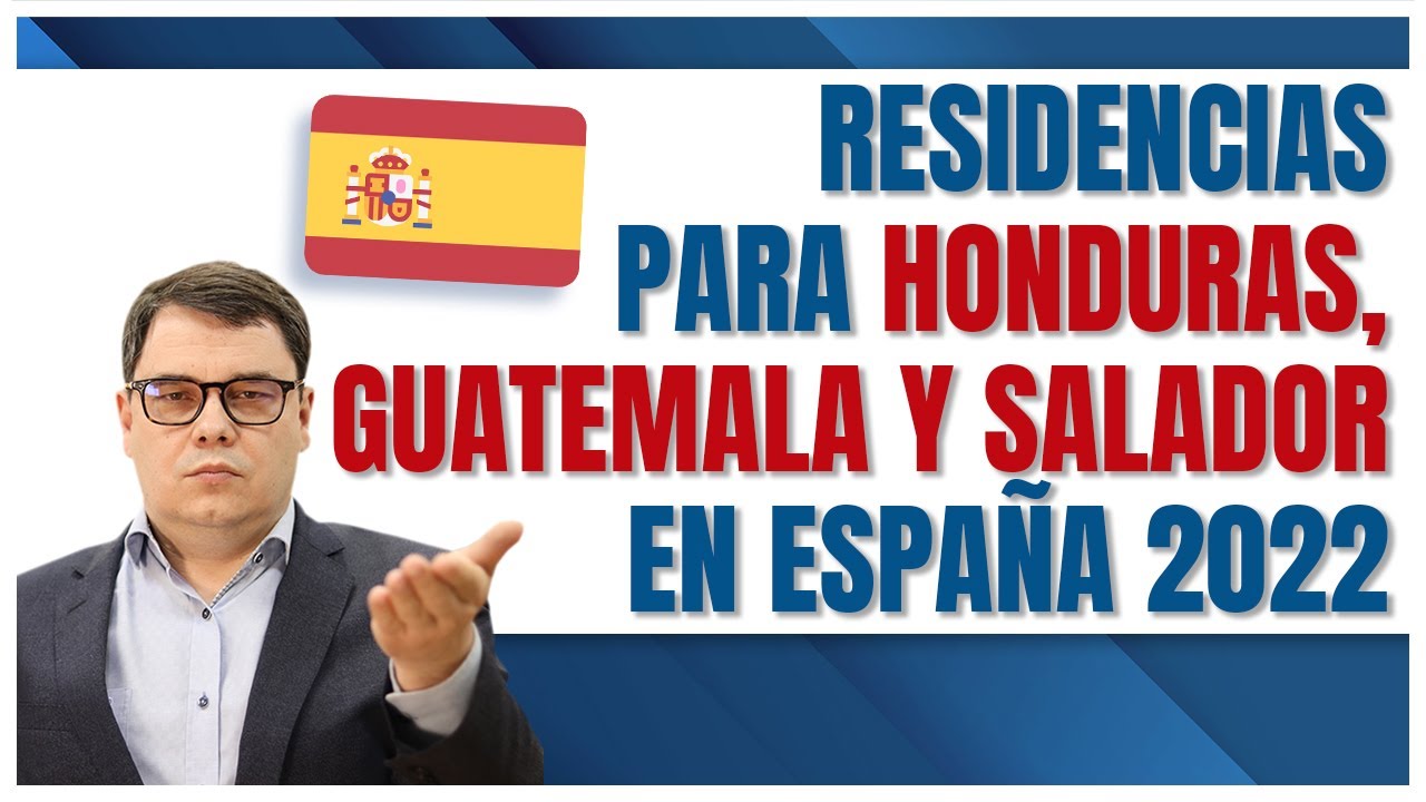 ➡️ Residencia en España para Honduras, Guatemala y Salador: Mejores opciones 2022!