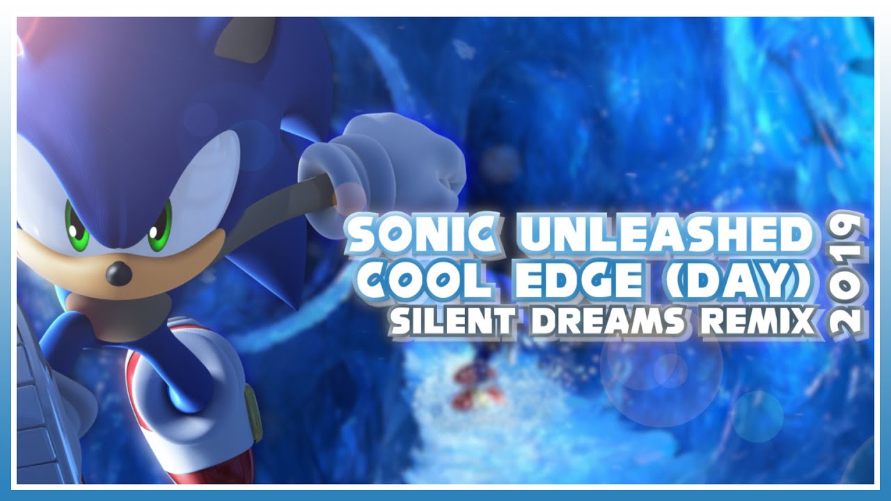 [Old Soundcloud Re-Upload] Sonic Unleashed - Cool Edge (Day) | Silent Dreams' 2019 Remix