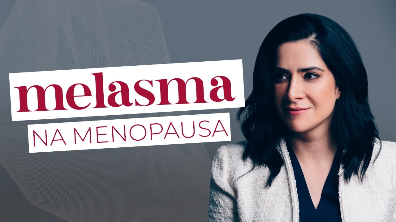 MELASMA PÓS-MENOPAUSA: por que acontece, tratamento e prevenção | Dra Mariana Cioffi