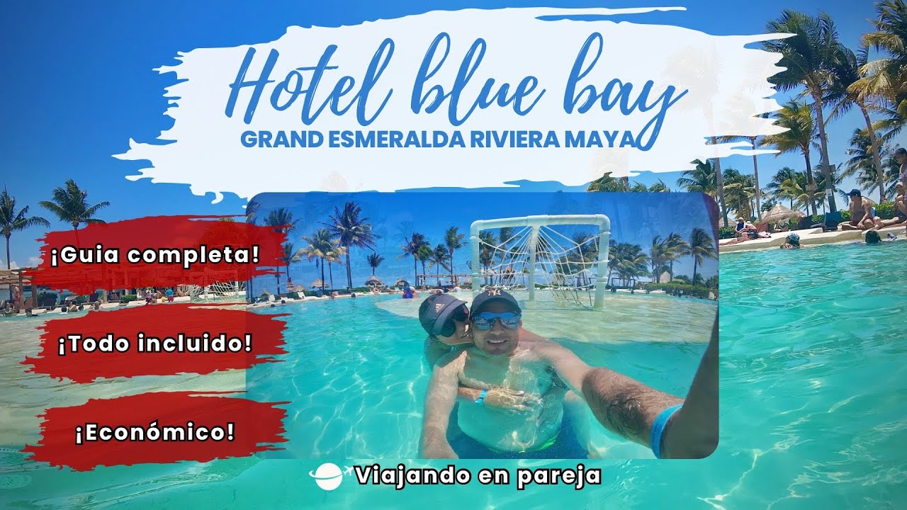 Hotel Bluebay Grand Esmeralda RivieraMaya 🏝️l Plan Todo incluido 5 Estrellas Bueno, Bonito & Barato!