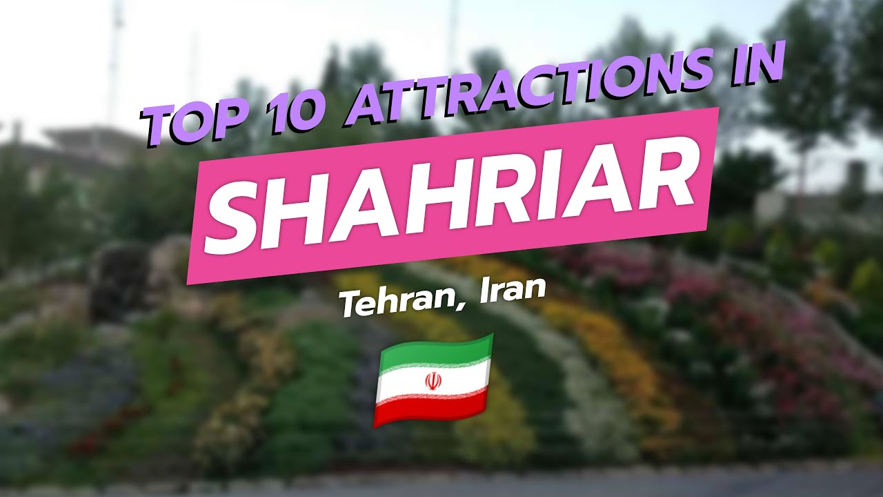 🌟 Discover Shahriar: Top 10 Attractions You Must Visit! 🌍