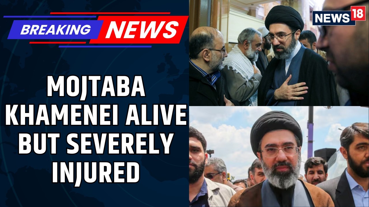 Top Intelligence Source: Mojtaba Khamenei Is Alive, Badly Injured And Currently Immobile | News18