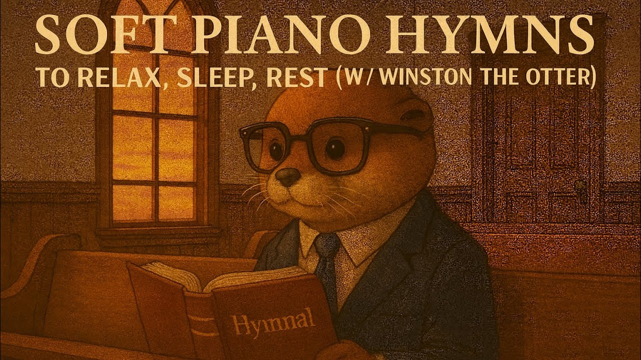 Peaceful Piano Hymns for Sleep, Rest & Calm (W/ Winston the Otter)