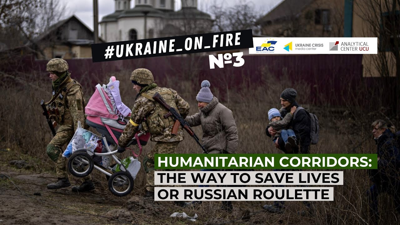 Ukraine in Flames #3. Humanitarian corridors: the way to save lives or Russian roulette