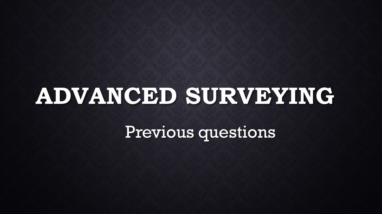 ADVANCED SURVEYING || PREVIOUS QUESTIONS