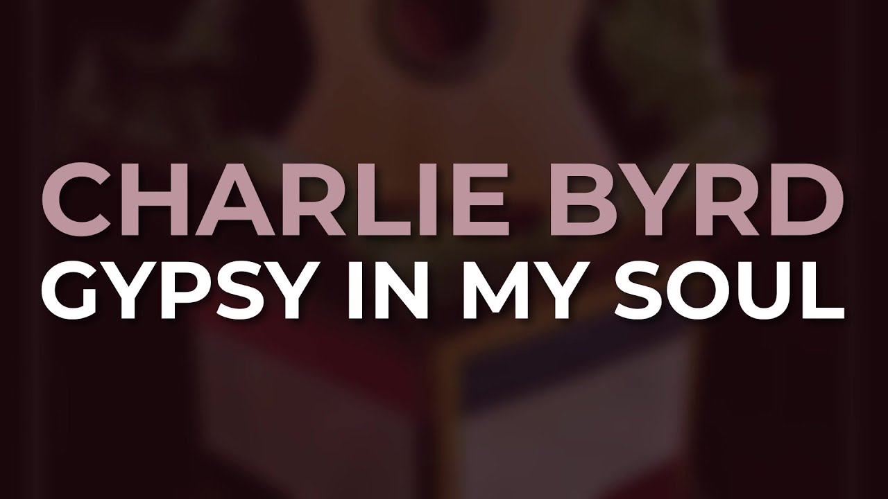 Charlie Byrd - Gypsy In My Soul (Official Audio)