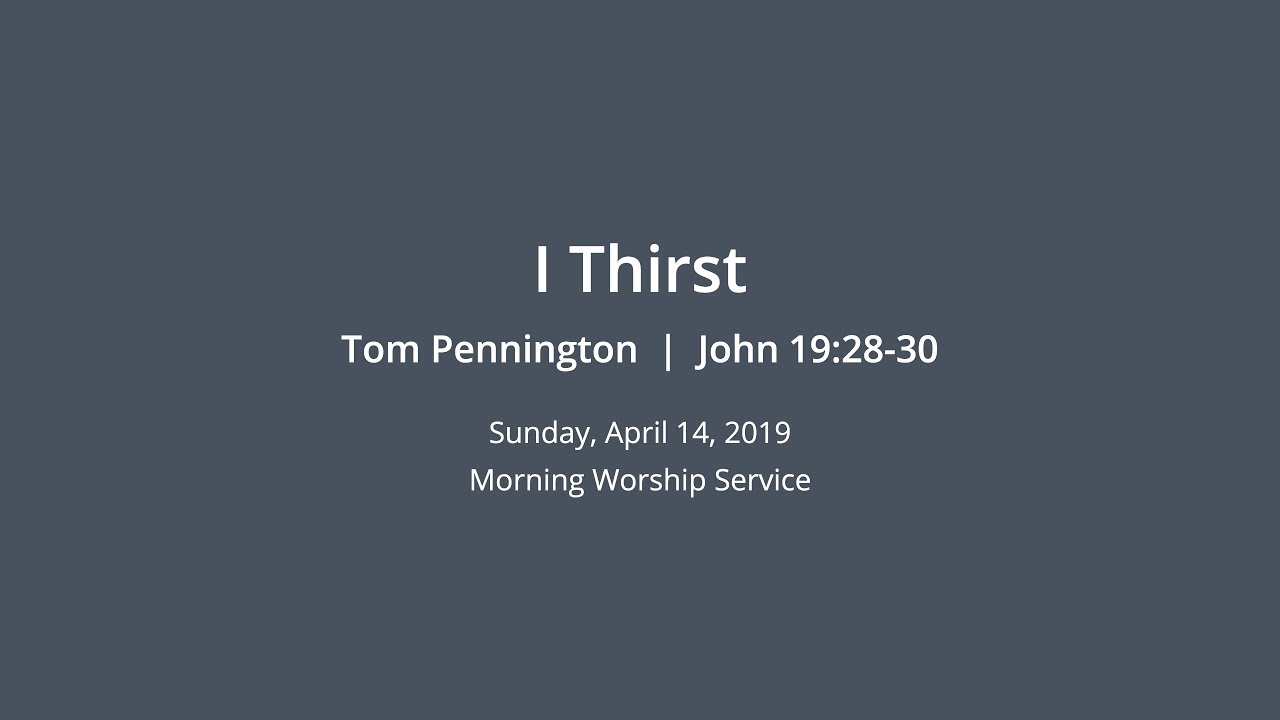 I Thirst | Tom Pennington | John 19:28-30