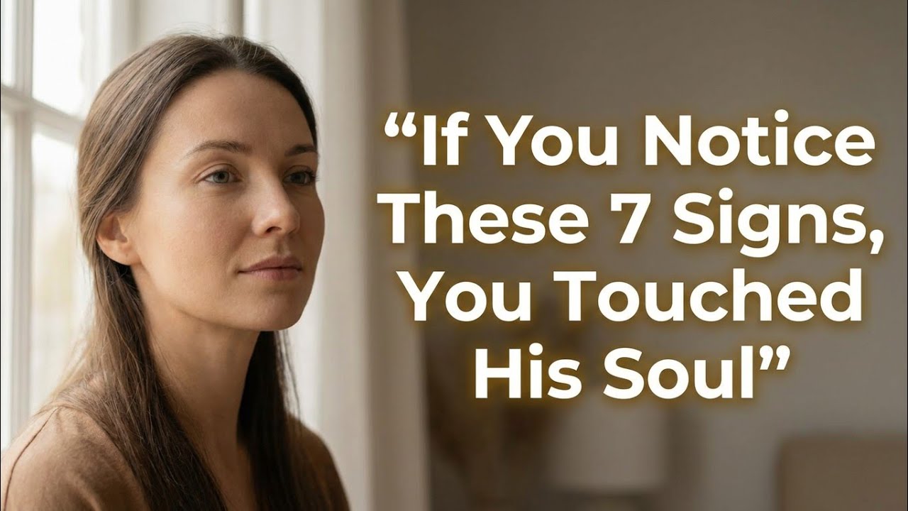 If You Notice These 7 Signs, You Touched His Soul | Psychology of Love