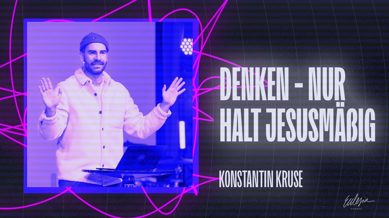 Denken - nur halt jesusmäßig | Gedankenkämpfe | Konstantin Kruse | Ecclesia Church