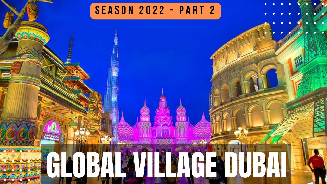 Global Village Dubai | Season 2022 Part 2 | Greatest Carnival on Earth | Top Dubai Attraction