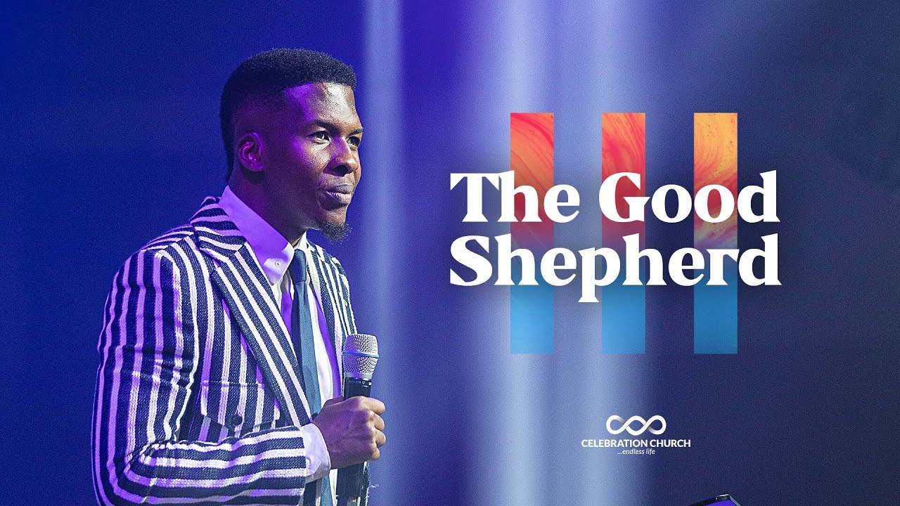 THE GOOD SHEPHERD| 7TH MAY| Celebration Church International