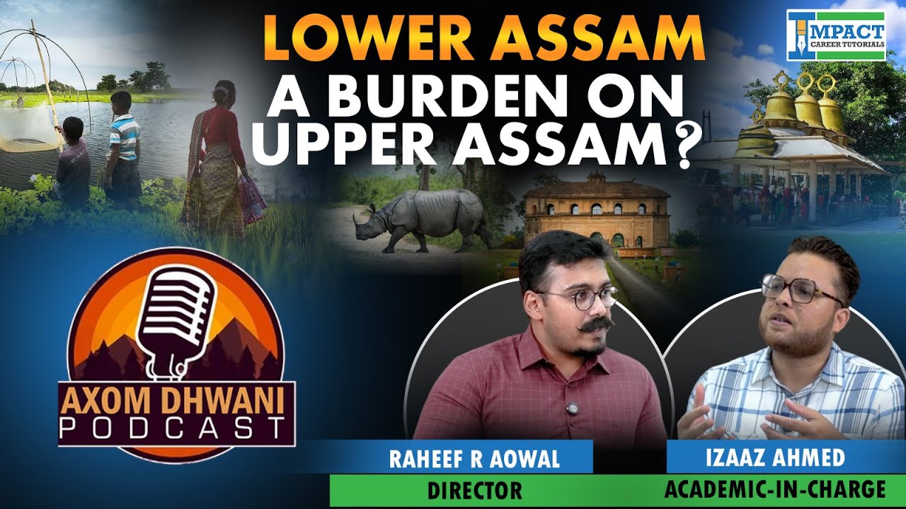 Lower Assam: A Burden on Upper Assam? | উজনি অসমে নামনিক চলাই আছে নেকি&nbsp;? | Axom Dhwani Podcast | ICT