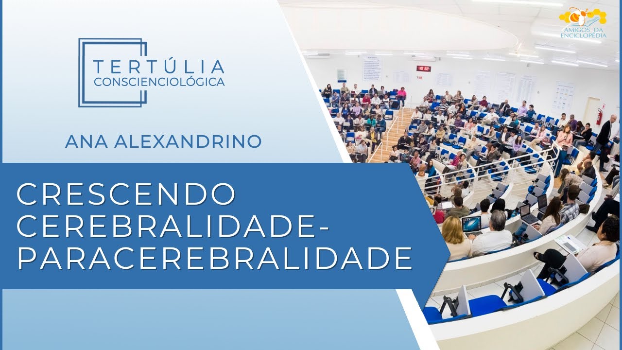 Tertúlia Conscienciologia 7301 - Crescendo Cerebralidade-Paracerebralidade (Expansiologia)