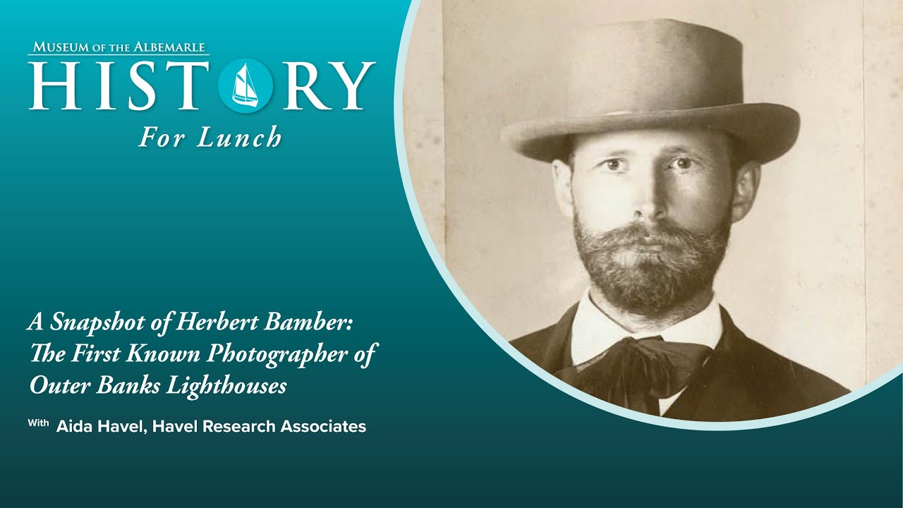 A Snapshot of Herbert Bamber: The First Known Photographer of the Outer Banks Lighthouses