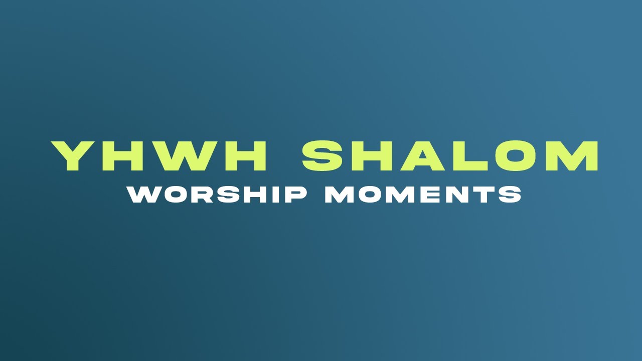 YHWH Shalom II Worship moments