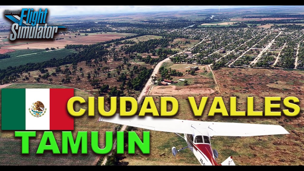 Tour sobre Tamuín y Cd. Valles, SLP - MSFS2024