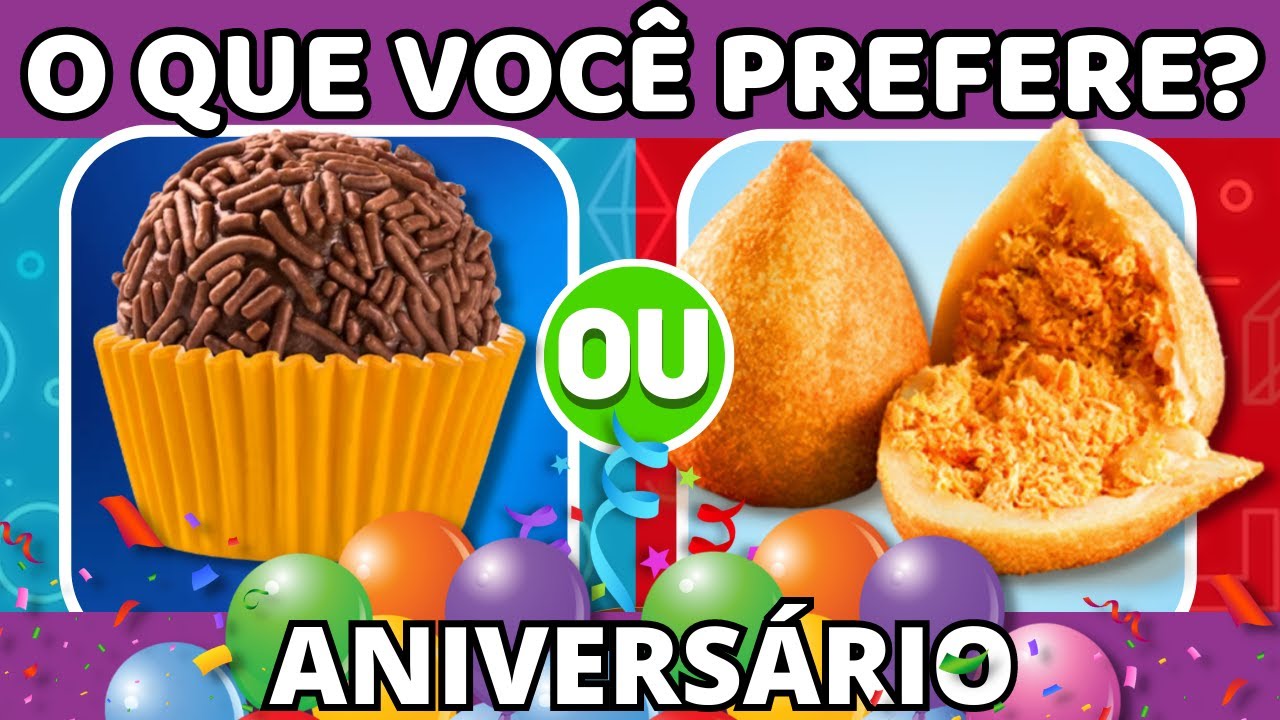 🔄🥳 O QUE VOCÊ PREFERE? COMIDAS DE ANIVERSÁRIO 🎂 jogo das escolhas| Quiz